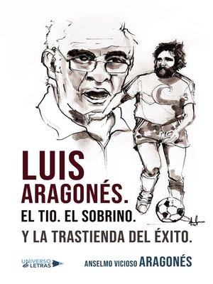 cover image of Luis Aragonés. El Tio. El Sobrino. Y la trastienda del Éxito.